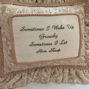 Sometimes I wake up grouchy Sometimes I let him sleep decorative pillow